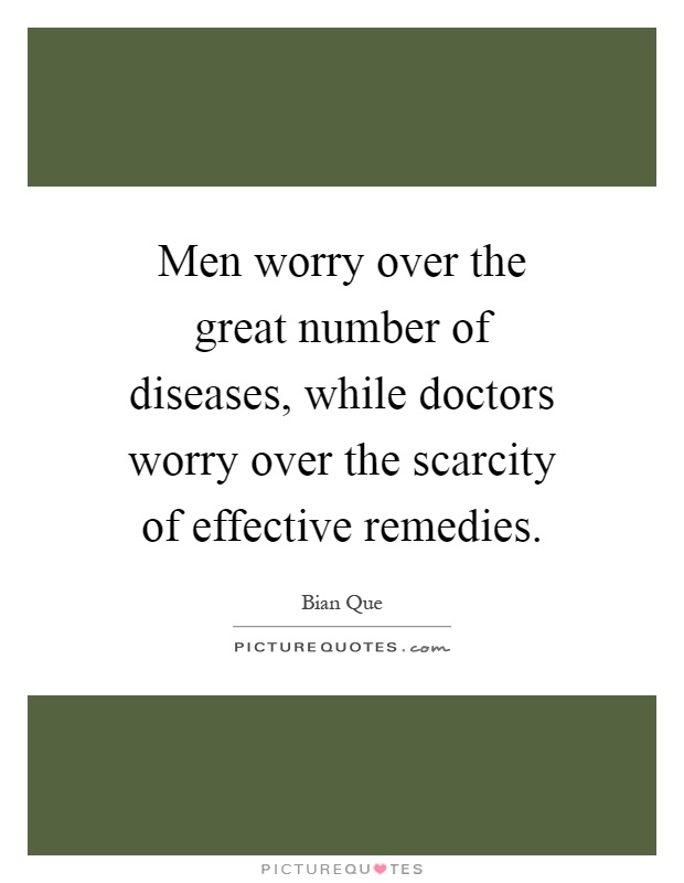 Men worry over the great number of diseases, while doctors worry over the scarcity of effective remedies Picture Quote #1