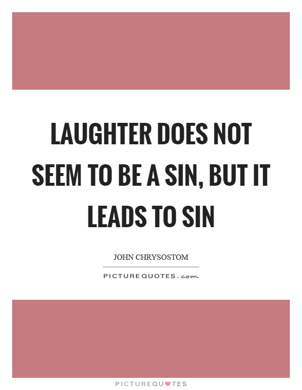 Laughter does not seem to be a sin, but it leads to sin Picture Quote #1