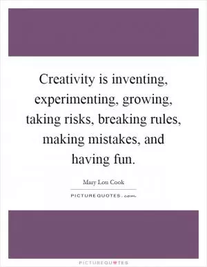 Creativity is inventing, experimenting, growing, taking risks, breaking rules, making mistakes, and having fun Picture Quote #1