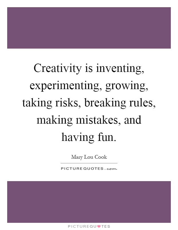 Creativity is inventing, experimenting, growing, taking risks, breaking rules, making mistakes, and having fun Picture Quote #1