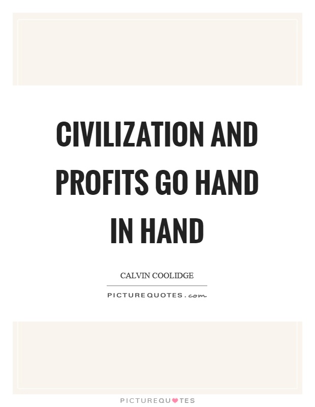 Civilization and profits go hand in hand Picture Quote #1