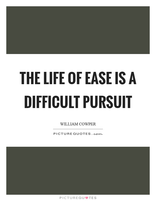 The life of ease is a difficult pursuit Picture Quote #1