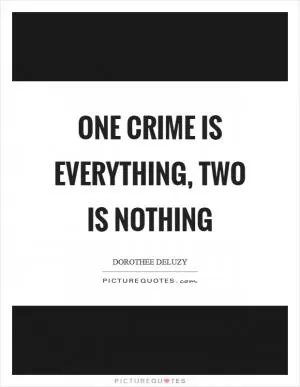 One crime is everything, two is nothing Picture Quote #1