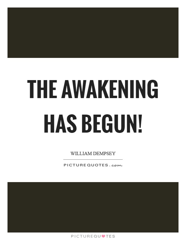 The awakening has begun! Picture Quote #1