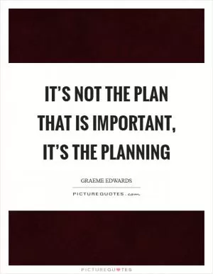 It’s not the plan that is important, it’s the planning Picture Quote #1