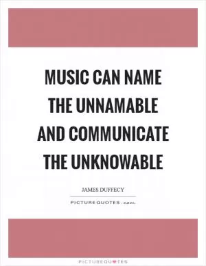 Music can name the unnamable and communicate the unknowable Picture Quote #1