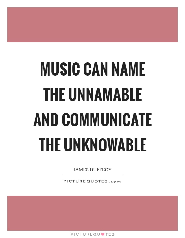 Music can name the unnamable and communicate the unknowable Picture Quote #1