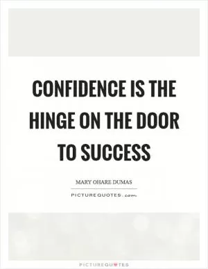 Confidence is the hinge on the door to success Picture Quote #1
