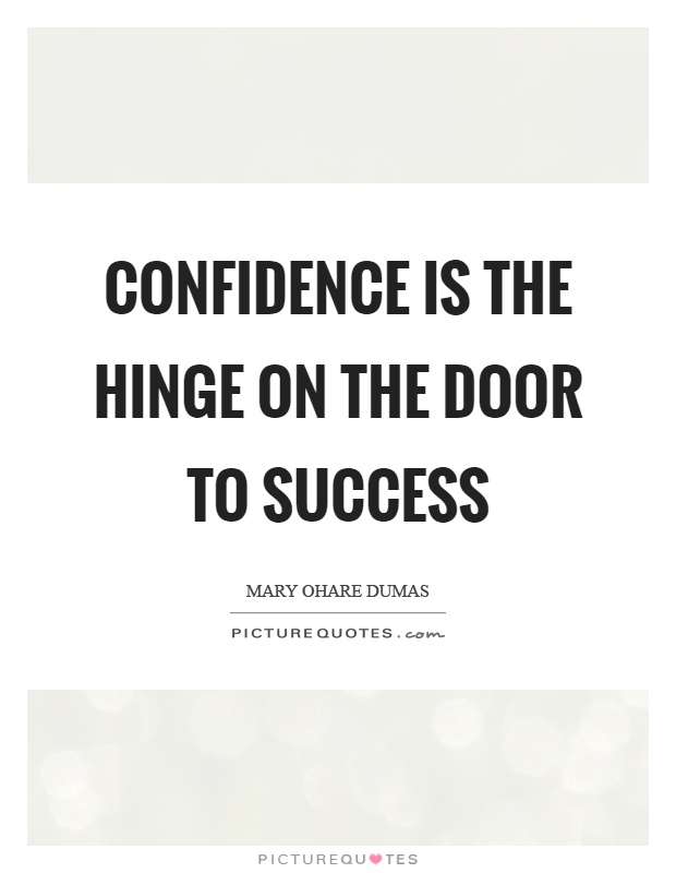 Confidence is the hinge on the door to success Picture Quote #1