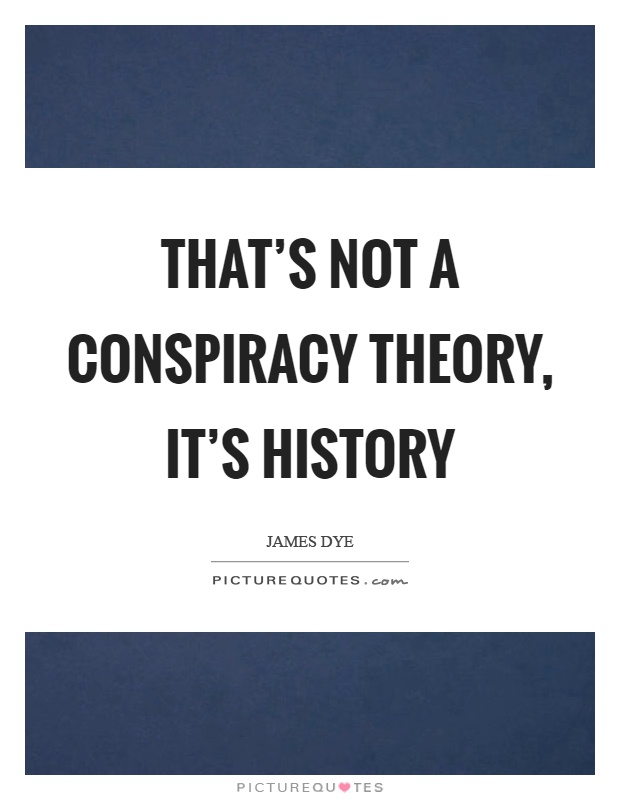 That's not a conspiracy theory, it's history Picture Quote #1
