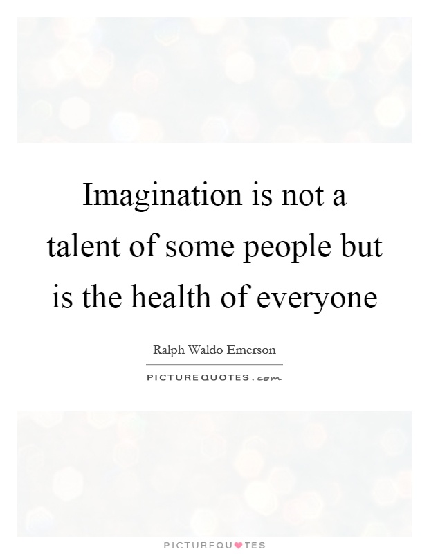 Imagination is not a talent of some people but is the health of everyone Picture Quote #1