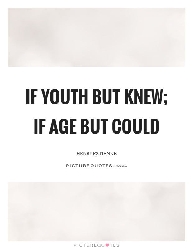 If youth but knew; if age but could Picture Quote #1