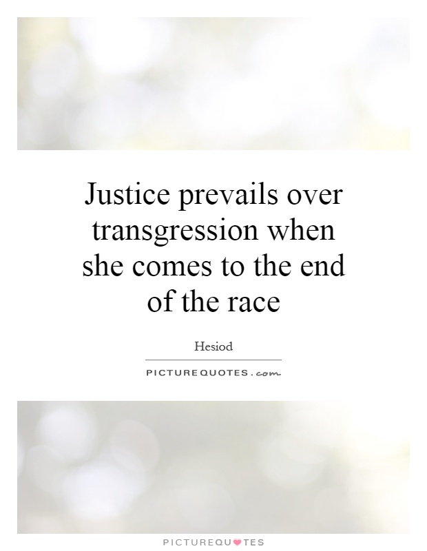 Justice prevails over transgression when she comes to the end of the race Picture Quote #1