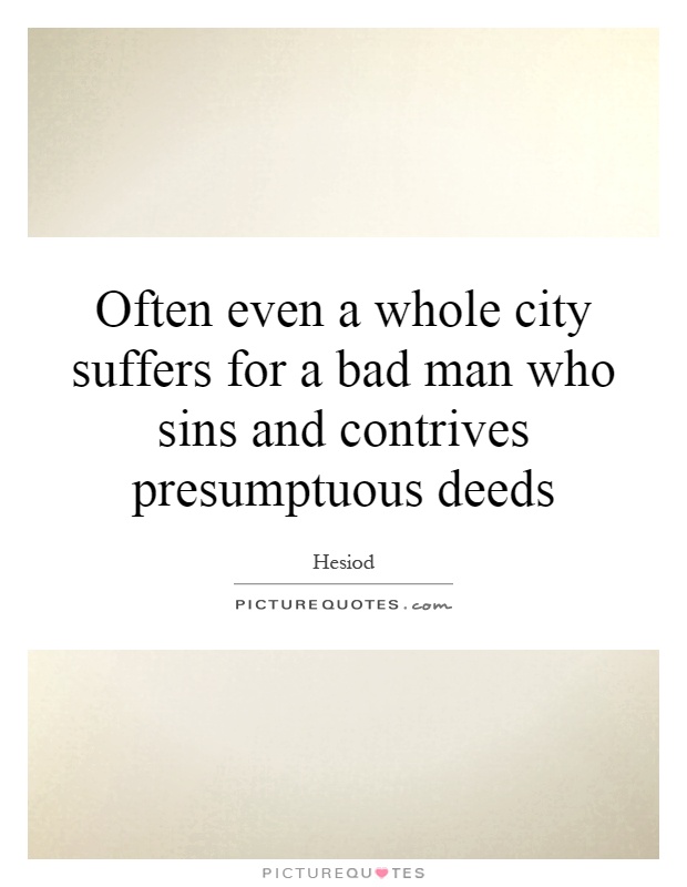 Often even a whole city suffers for a bad man who sins and contrives presumptuous deeds Picture Quote #1