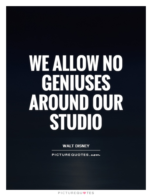 We allow no geniuses around our Studio Picture Quote #1
