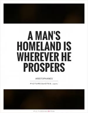 A man's homeland is wherever he prospers Picture Quote #1