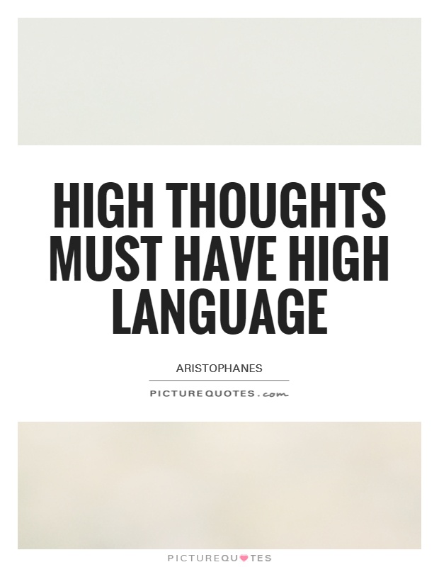 High thoughts must have high language Picture Quote #1