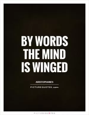  By words the mind is winged Picture Quote #1