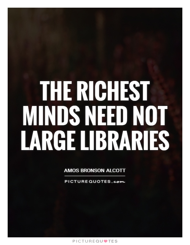 The richest minds need not large libraries Picture Quote #1