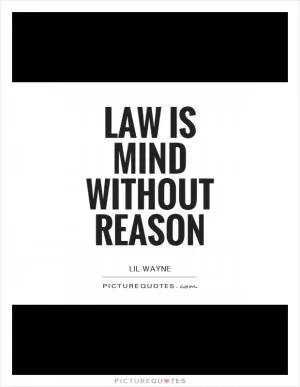 Law is mind without reason Picture Quote #1