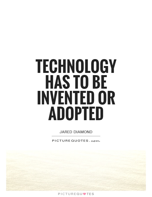Technology has to be invented or adopted Picture Quote #1