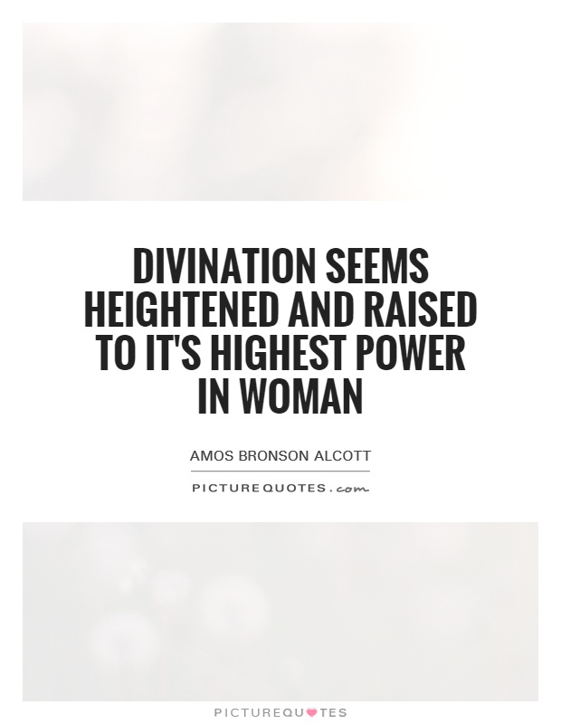 Divination seems heightened and raised to it's highest power in woman Picture Quote #1
