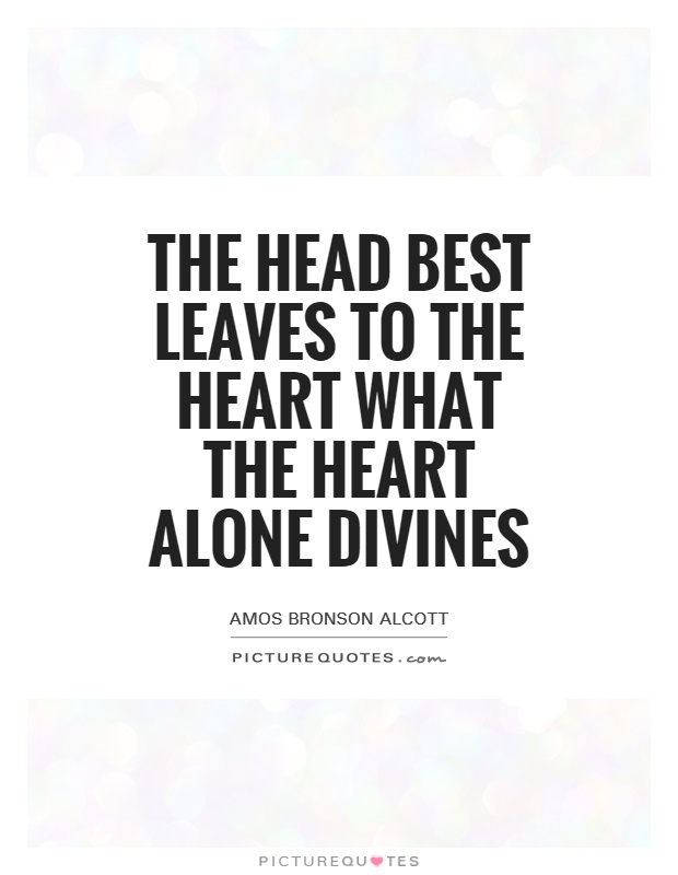 The head best leaves to the heart what the heart alone divines Picture Quote #1