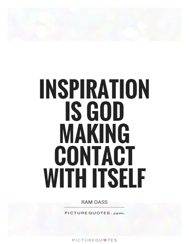 Inspiration is God making contact with itself Picture Quote #1