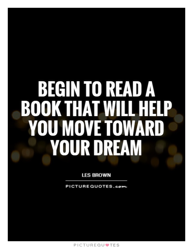 Begin to read a book that will help you move toward your dream Picture Quote #1