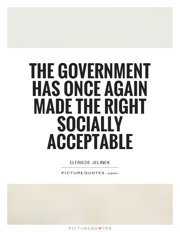The government has once again made the right socially acceptable Picture Quote #1