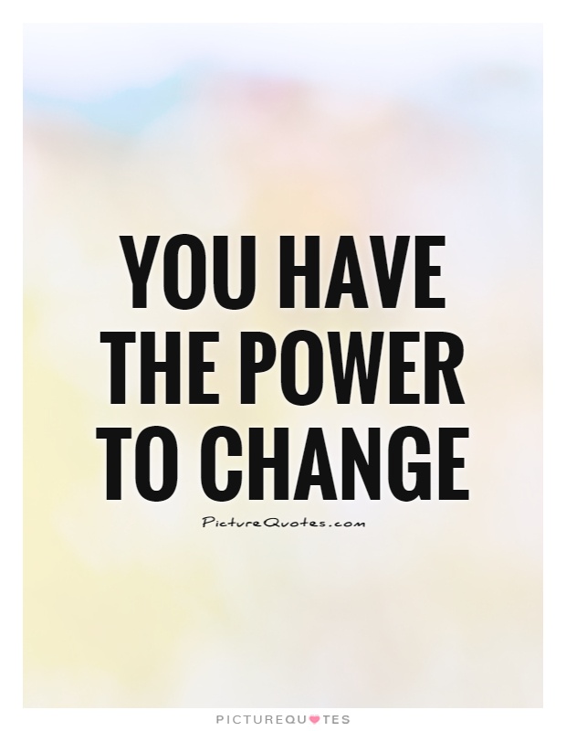 You have the power to change Picture Quote #1