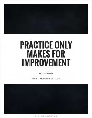Practice only makes for improvement Picture Quote #1