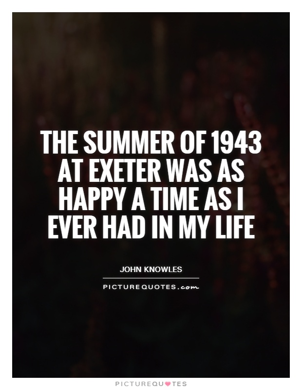 The summer of 1943 at Exeter was as happy a time as I ever had in my life Picture Quote #1