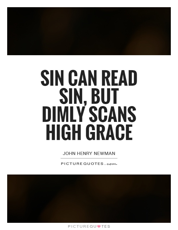 Sin can read sin, but dimly scans high grace Picture Quote #1
