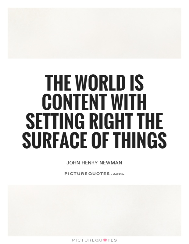 The world is content with setting right the surface of things Picture Quote #1
