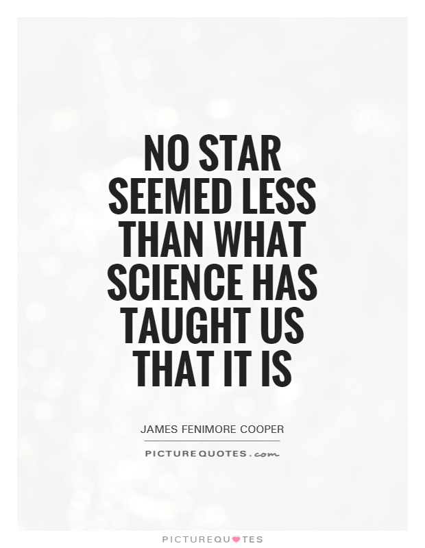 No star seemed less than what science has taught us that it is Picture Quote #1