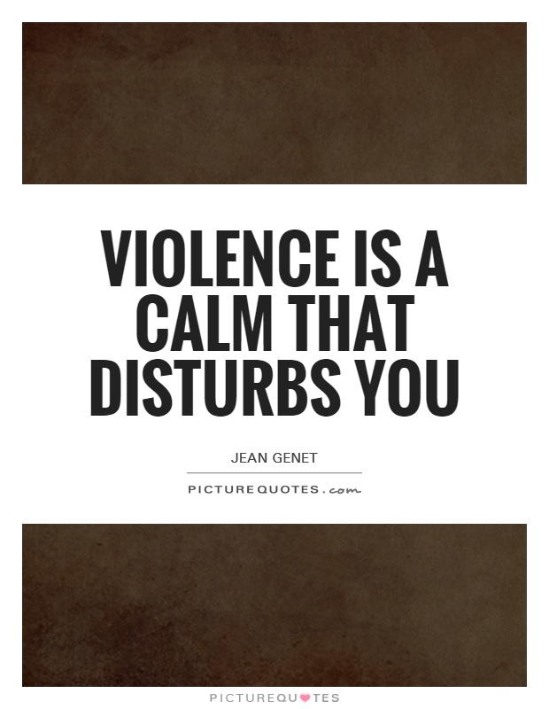 Violence is a calm that disturbs you Picture Quote #1