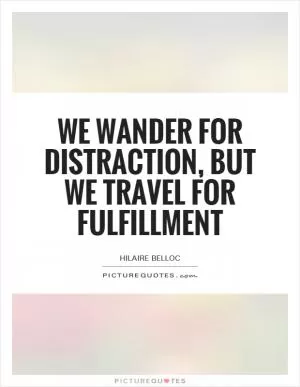 We wander for distraction, but we travel for fulfillment Picture Quote #1