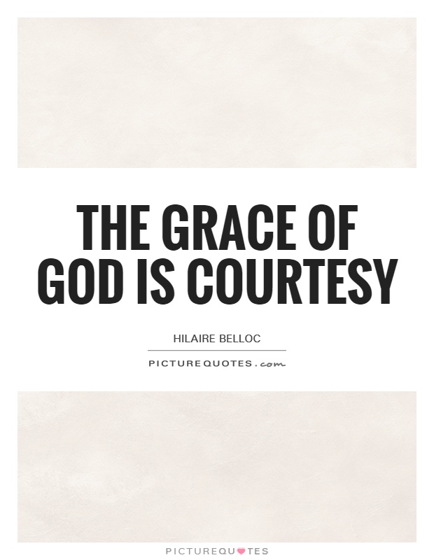 The grace of God is courtesy Picture Quote #1