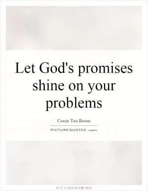 Let God's promises shine on your problems Picture Quote #1
