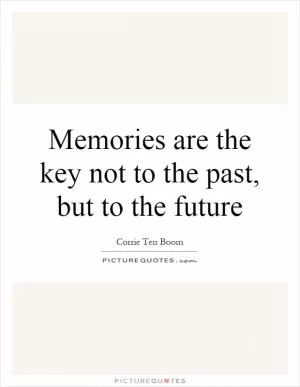 Memories are the key not to the past, but to the future Picture Quote #1