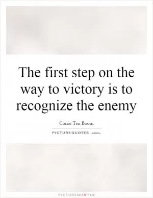 The first step on the way to victory is to recognize the enemy Picture Quote #1