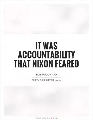 It was accountability that Nixon feared Picture Quote #1