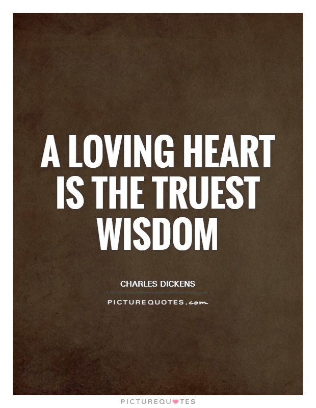 A loving heart is the truest wisdom Picture Quote #1