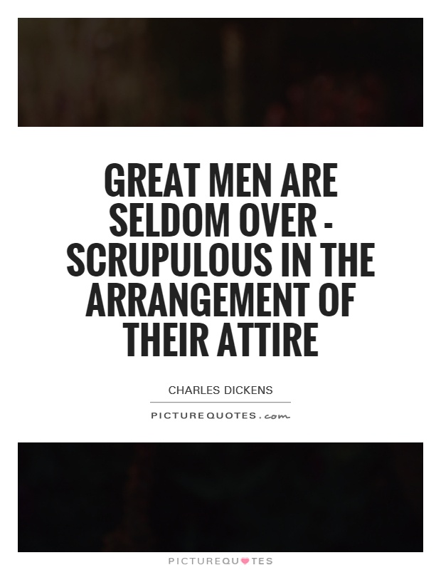 Great men are seldom over - scrupulous in the arrangement of their attire Picture Quote #1