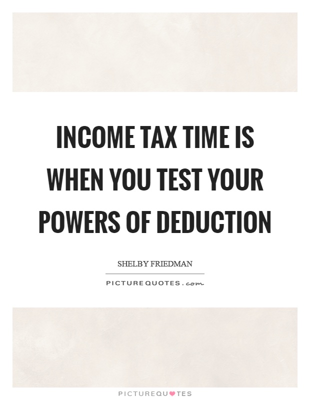Income tax time is when you test your powers of deduction Picture Quote #1