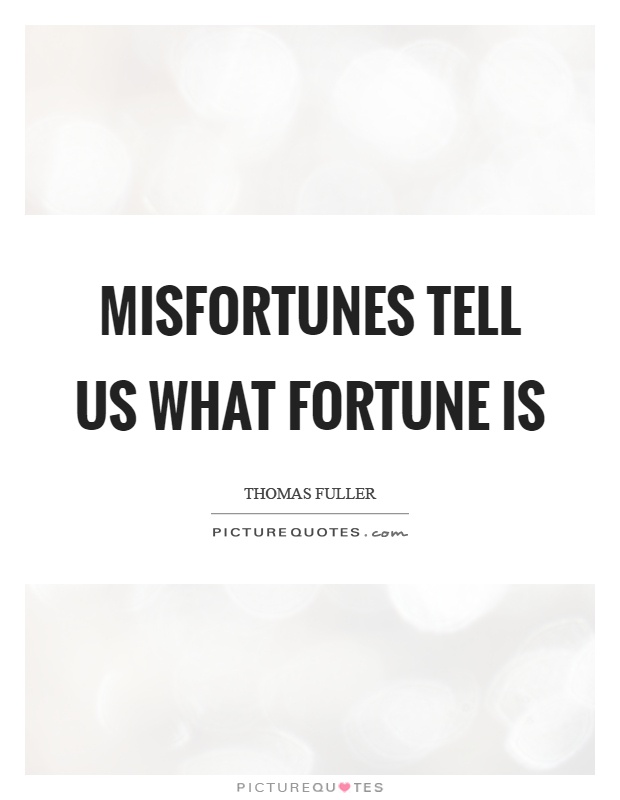 Misfortunes tell us what fortune is Picture Quote #1