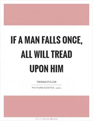 If a man falls once, all will tread upon him Picture Quote #1