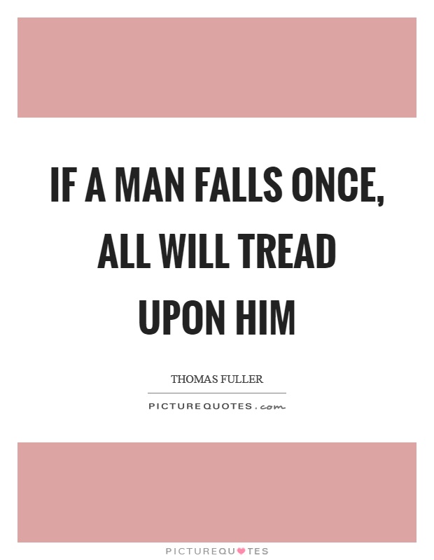 If a man falls once, all will tread upon him Picture Quote #1