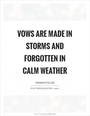Vows are made in storms and forgotten in calm weather Picture Quote #1